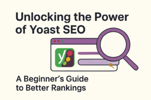 A Beginner’s Guide to Better Rankings with Yoast SEO